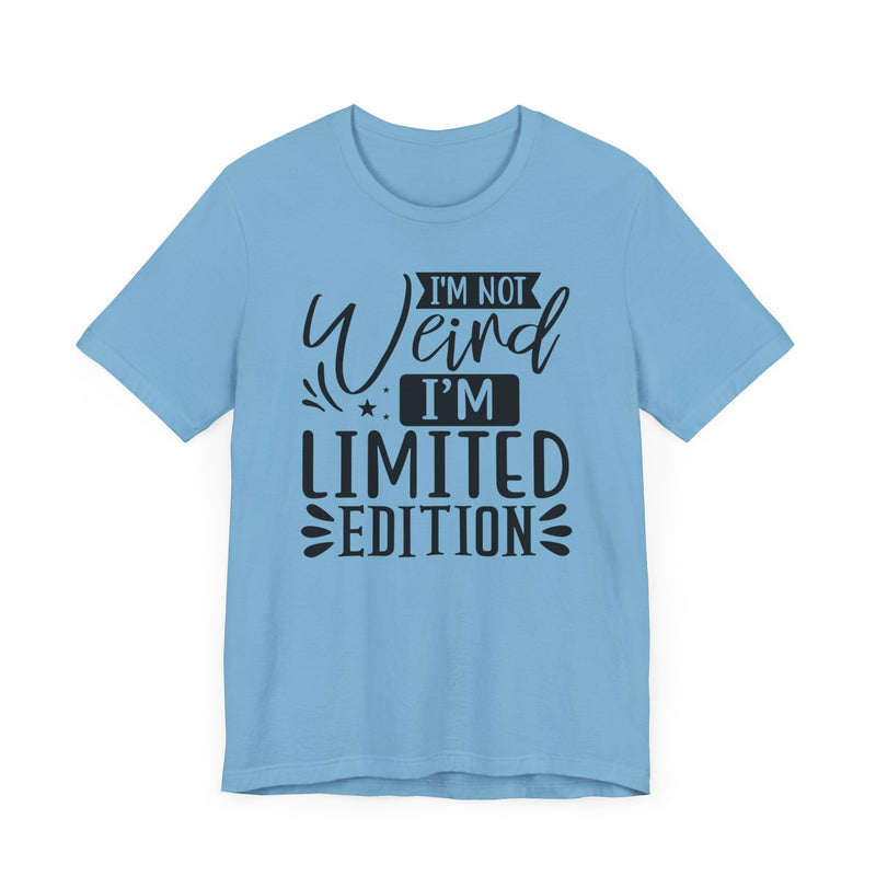 I'm Not Weird I'm Limited Edition Unisex Jersey Short Sleeve Tee