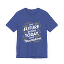 The Future Begins Today Not Tomorrow Unisex Jersey Short Sleeve Tee