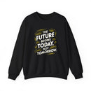 The Future Begins Today Not Tomorrow Unisex Heavy Blend™ Crewneck Sweatshirt