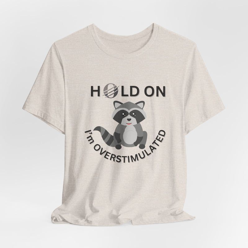 Hold on I'm Overstimulated Unisex Jersey Short Sleeve Tee